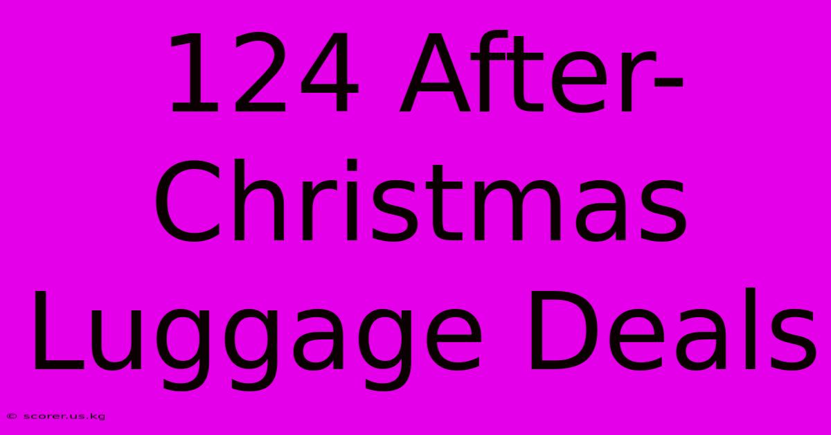 124 After-Christmas Luggage Deals