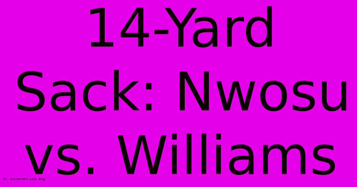 14-Yard Sack: Nwosu Vs. Williams