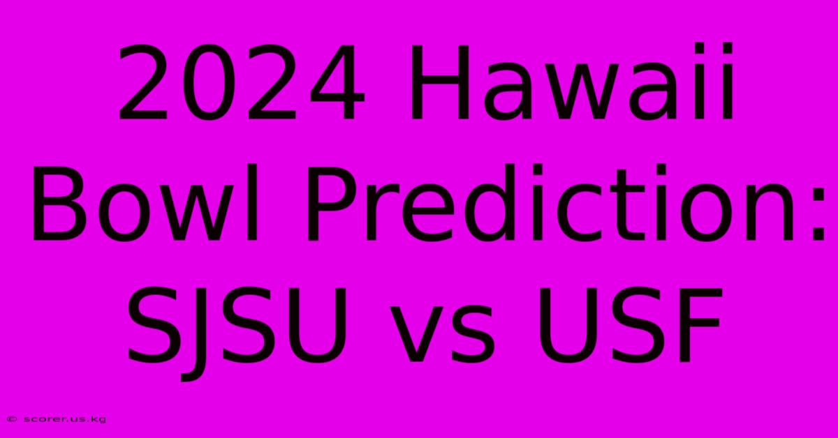 2024 Hawaii Bowl Prediction: SJSU Vs USF