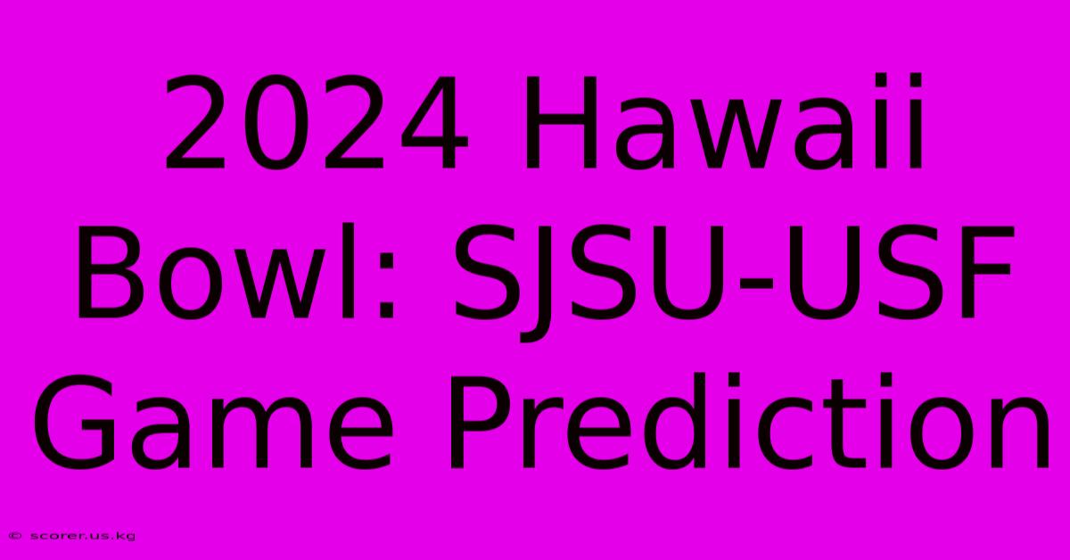 2024 Hawaii Bowl: SJSU-USF Game Prediction