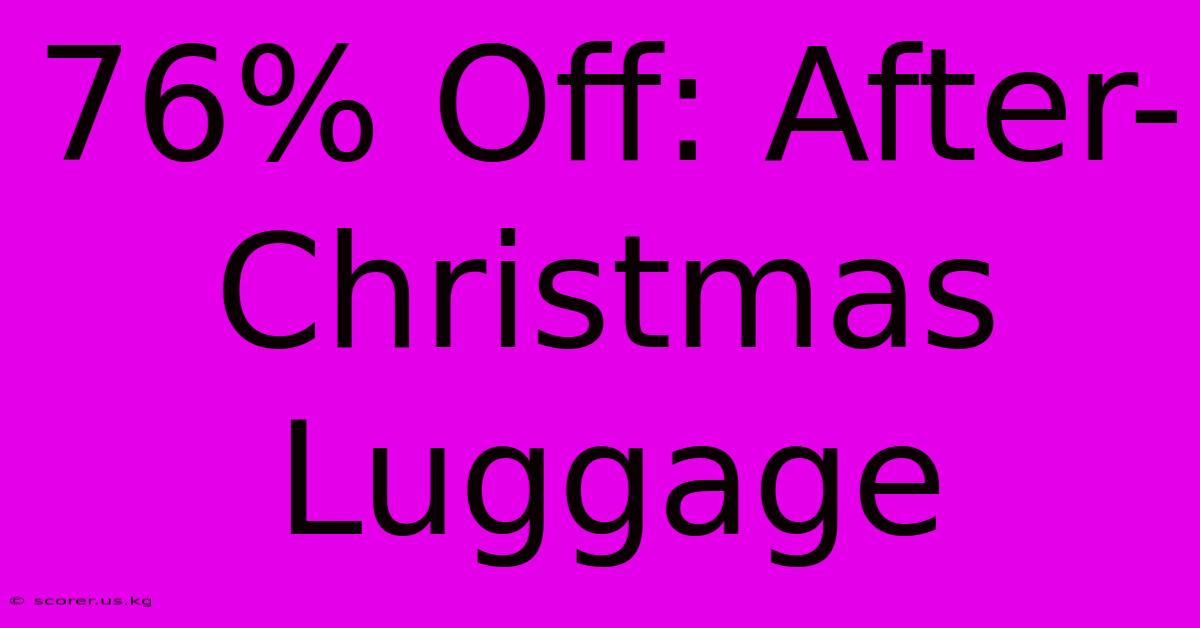 76% Off: After-Christmas Luggage