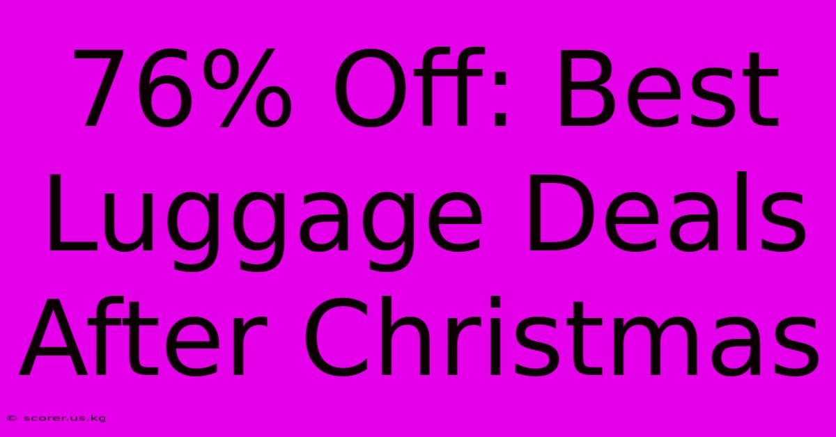 76% Off: Best Luggage Deals After Christmas