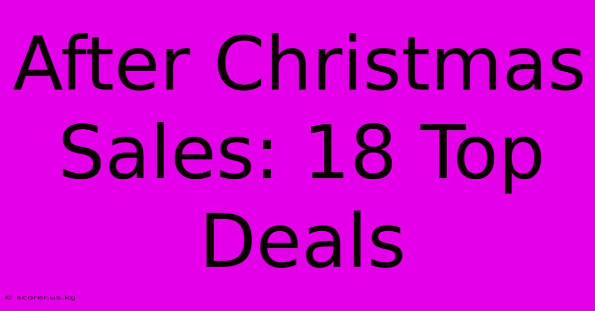 After Christmas Sales: 18 Top Deals