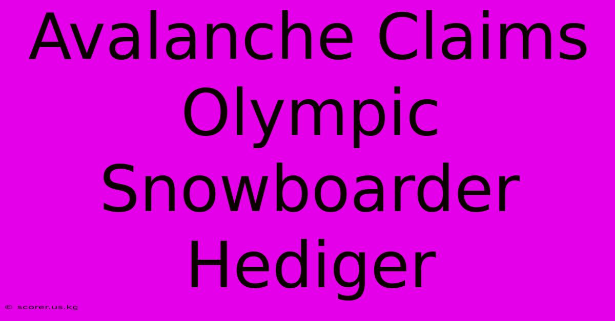 Avalanche Claims Olympic Snowboarder Hediger