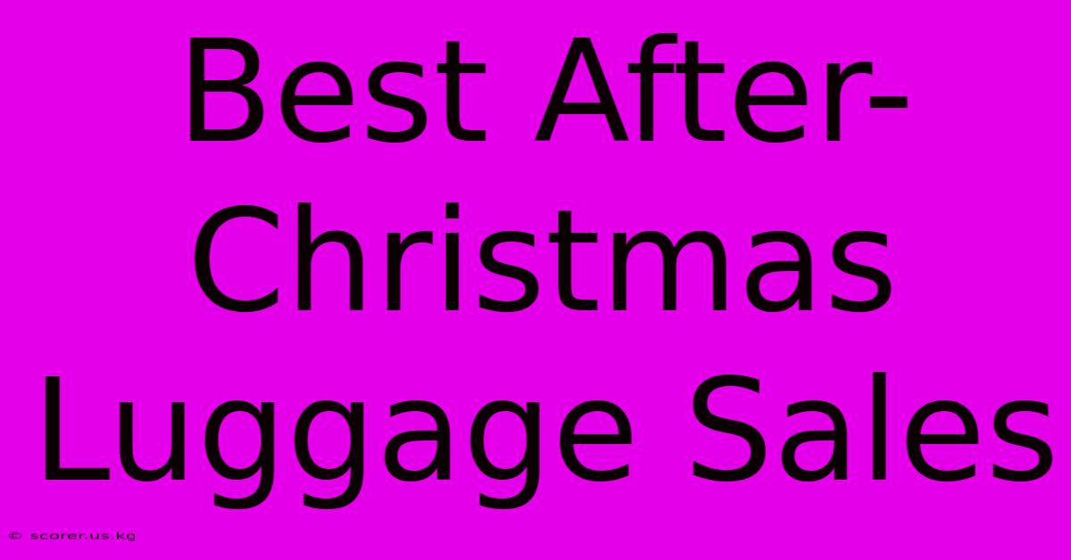 Best After-Christmas Luggage Sales