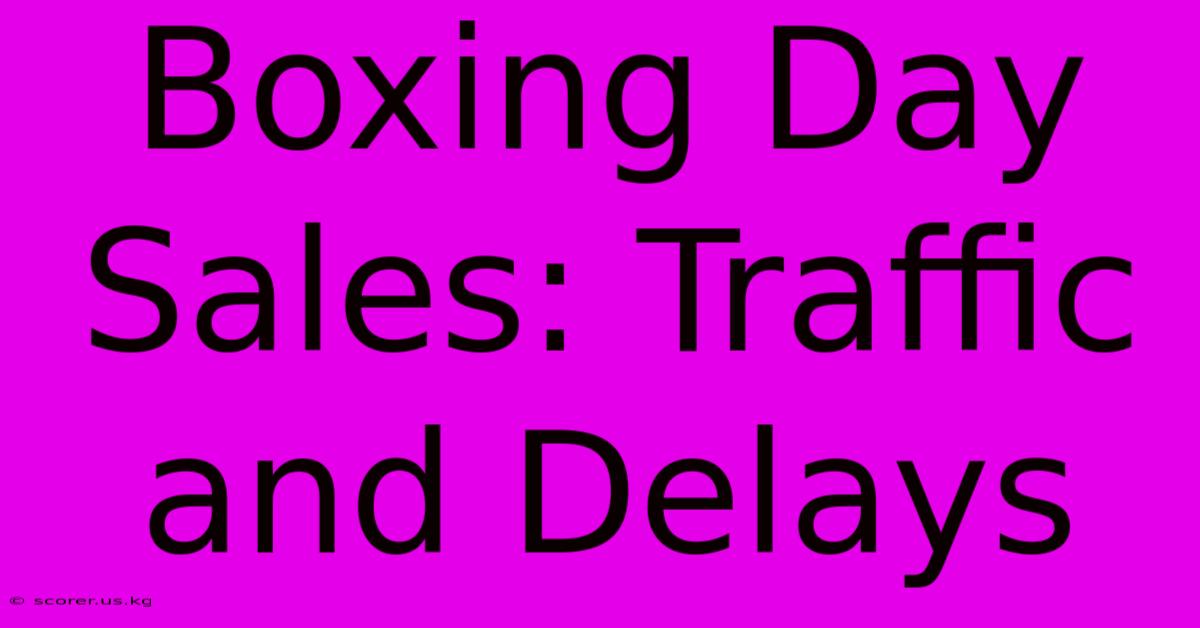 Boxing Day Sales: Traffic And Delays