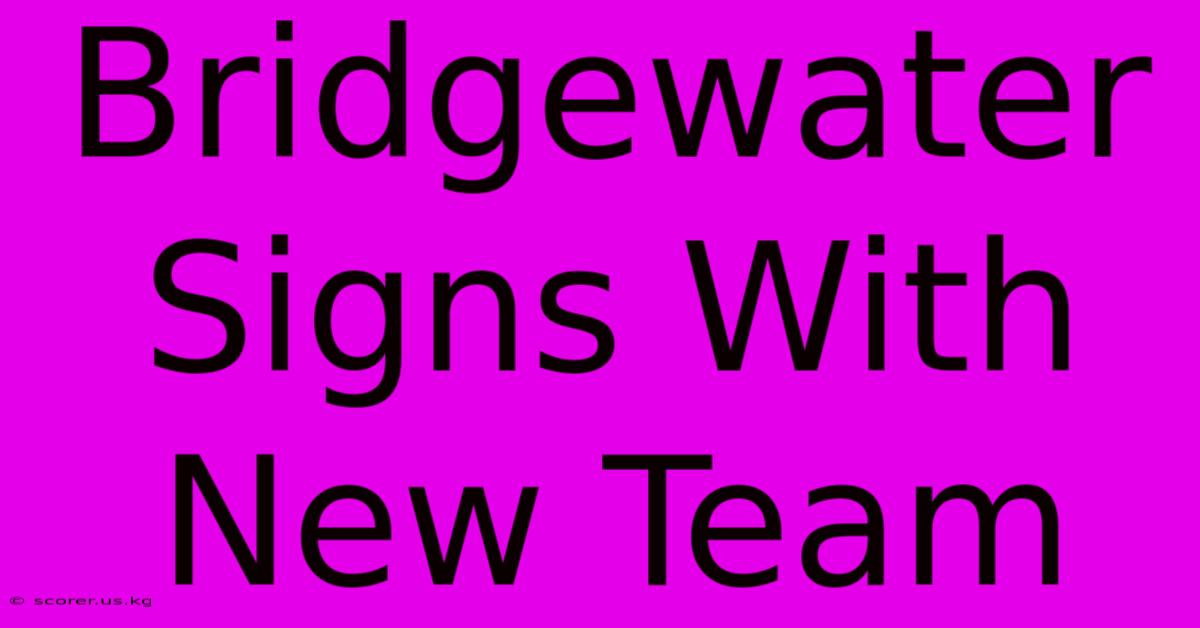 Bridgewater Signs With New Team