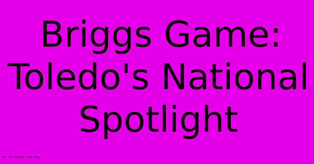 Briggs Game: Toledo's National Spotlight