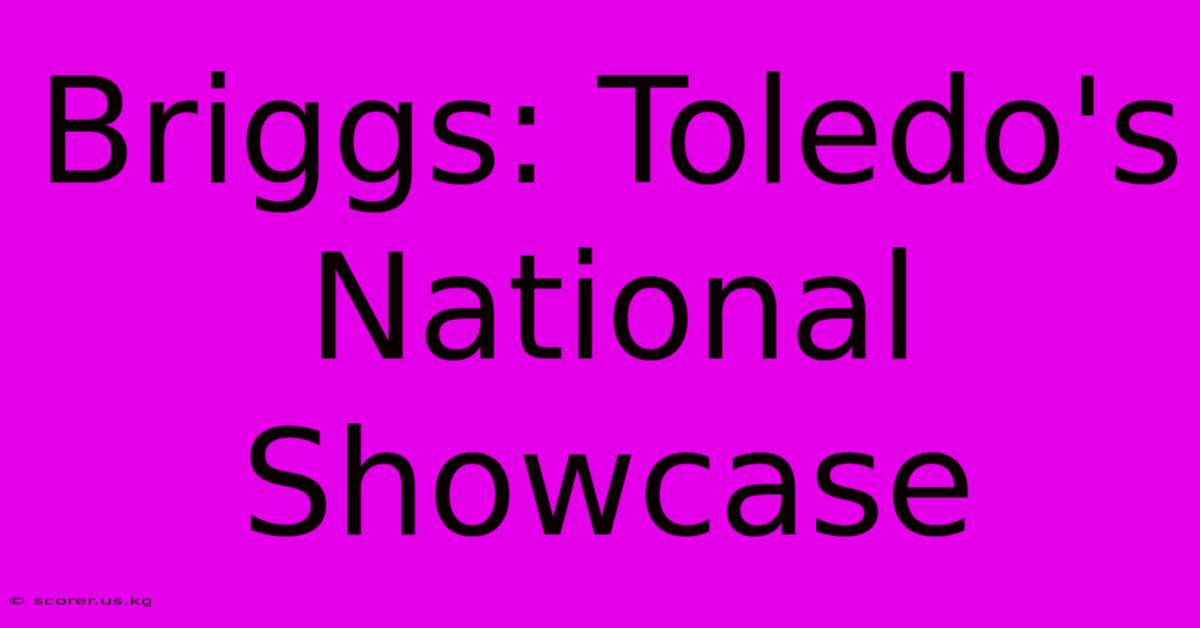 Briggs: Toledo's National Showcase