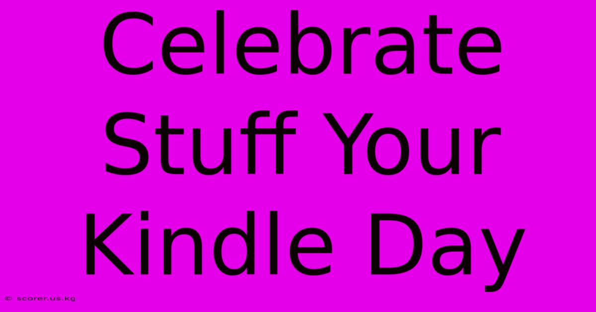 Celebrate Stuff Your Kindle Day