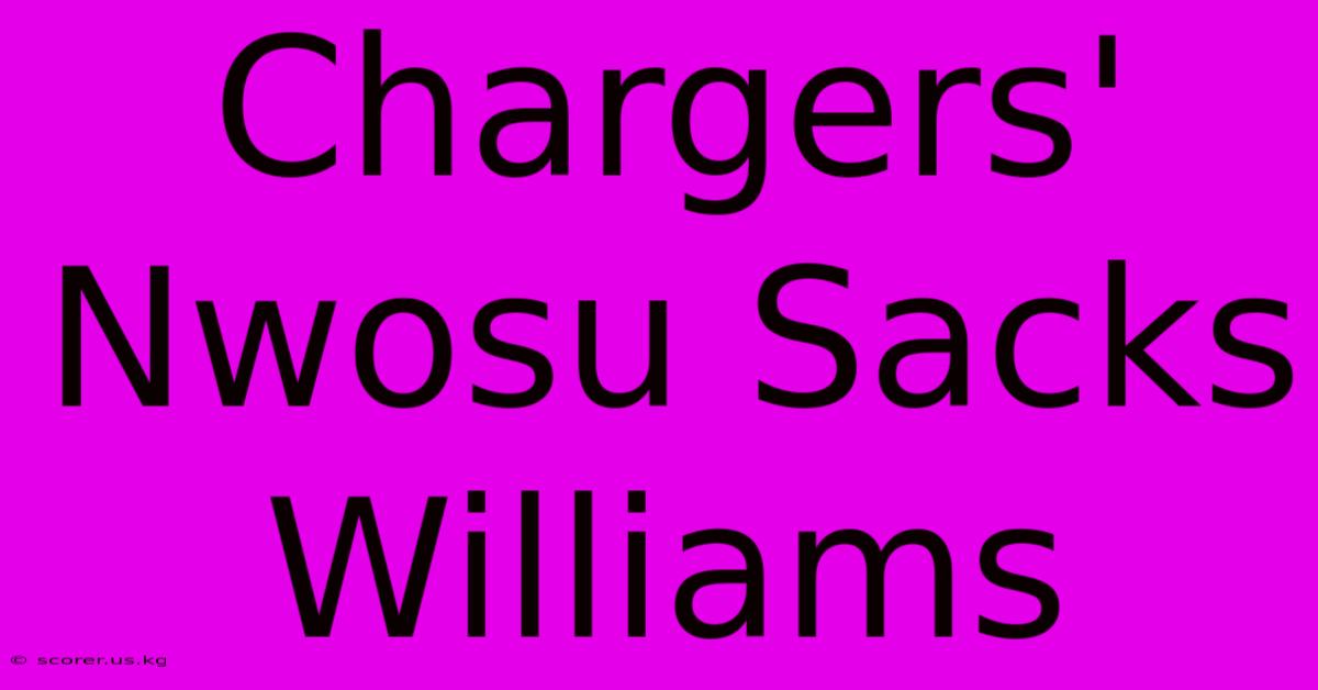 Chargers' Nwosu Sacks Williams