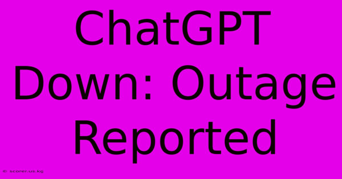 ChatGPT Down: Outage Reported