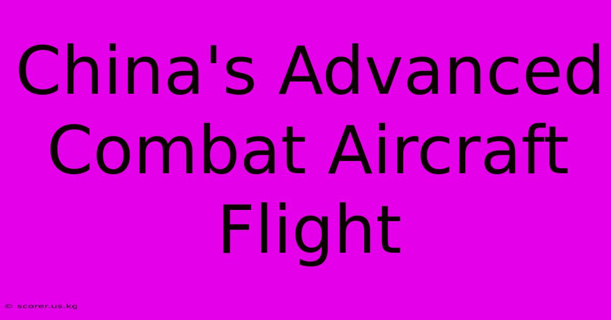 China's Advanced Combat Aircraft Flight