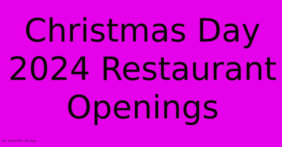 Christmas Day 2024 Restaurant Openings