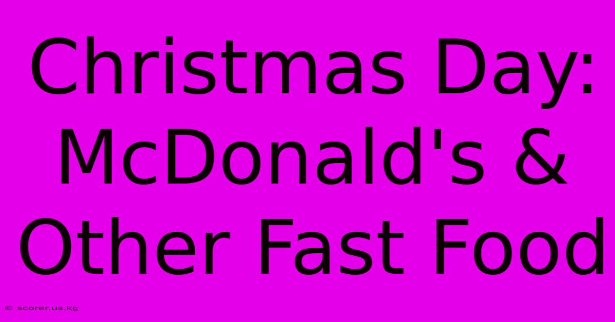 Christmas Day: McDonald's & Other Fast Food