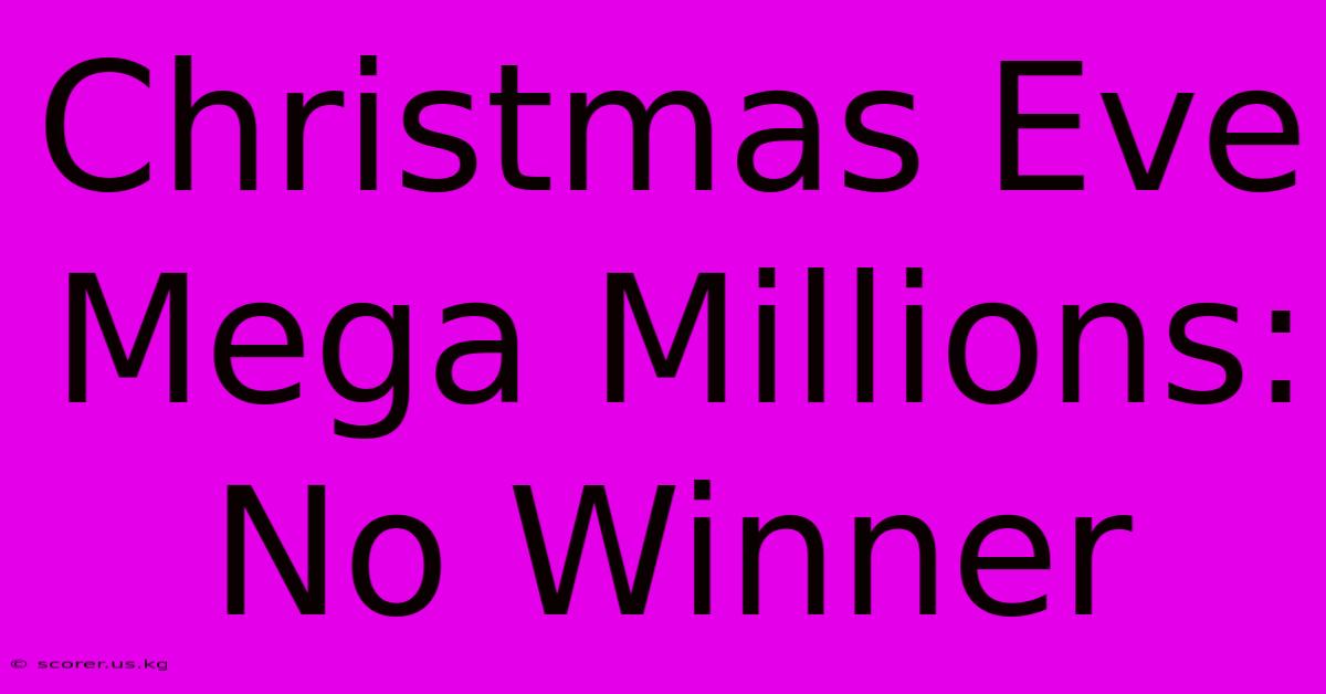 Christmas Eve Mega Millions: No Winner