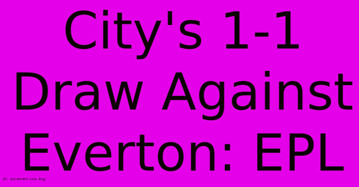 City's 1-1 Draw Against Everton: EPL