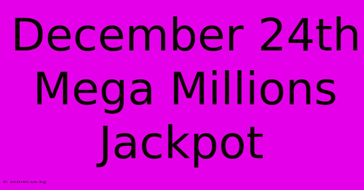 December 24th Mega Millions Jackpot