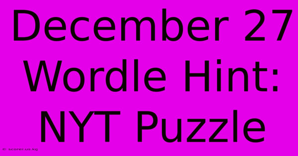 December 27 Wordle Hint: NYT Puzzle