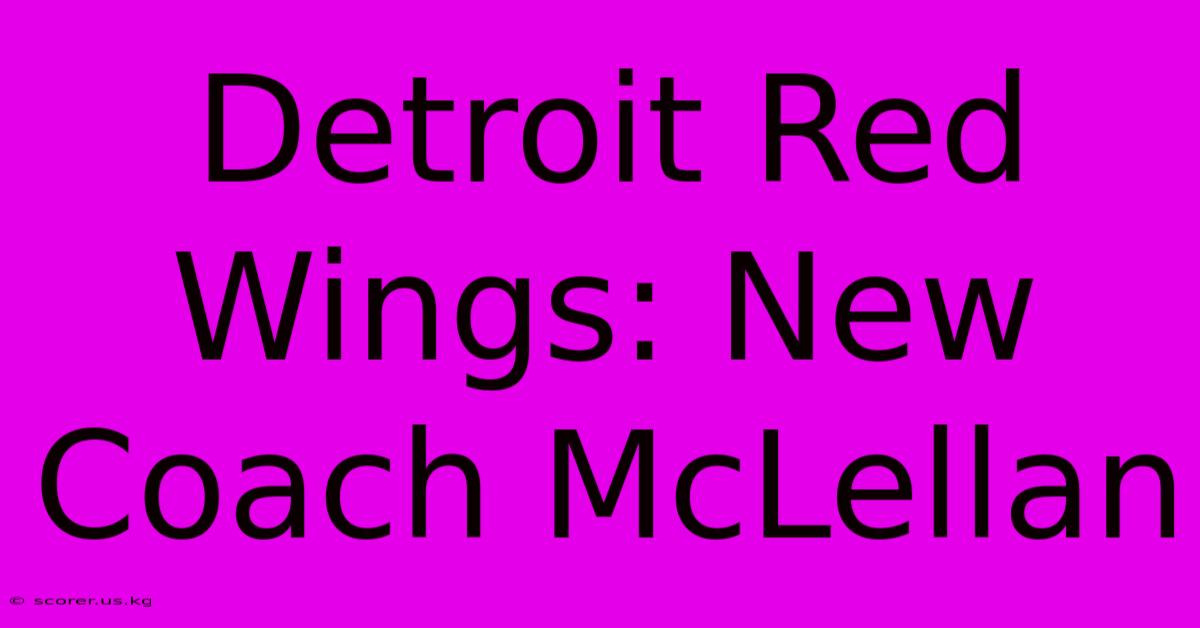 Detroit Red Wings: New Coach McLellan