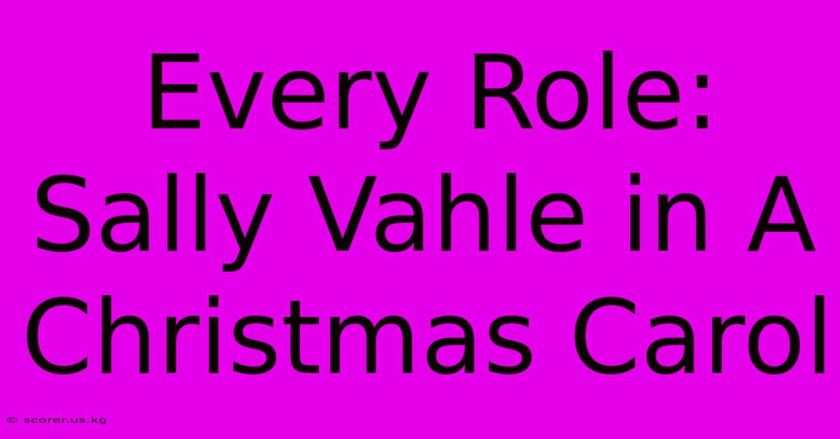 Every Role: Sally Vahle In A Christmas Carol