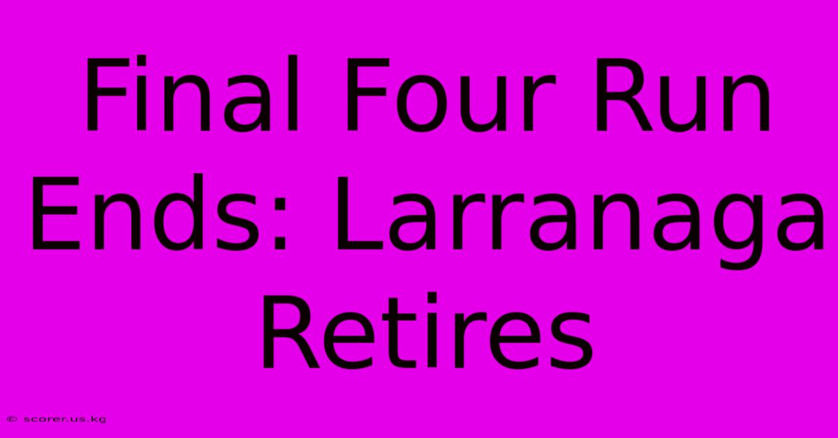 Final Four Run Ends: Larranaga Retires