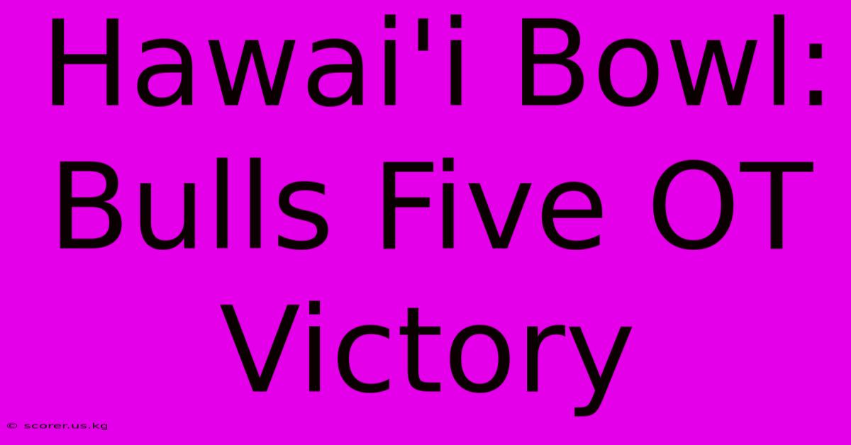 Hawai'i Bowl: Bulls Five OT Victory