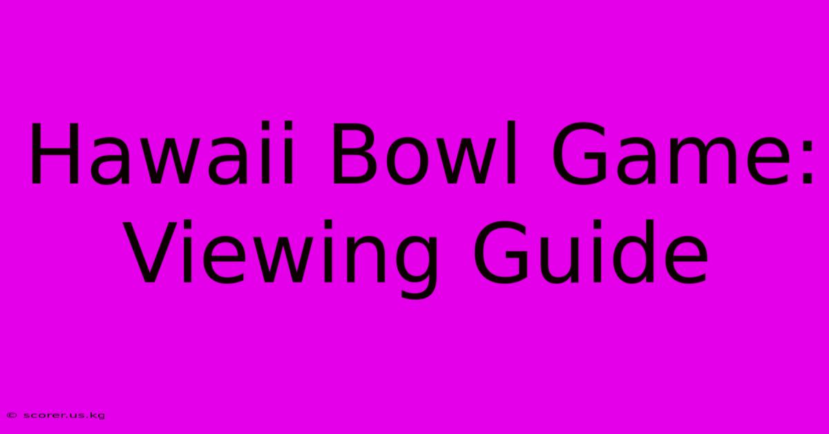 Hawaii Bowl Game: Viewing Guide