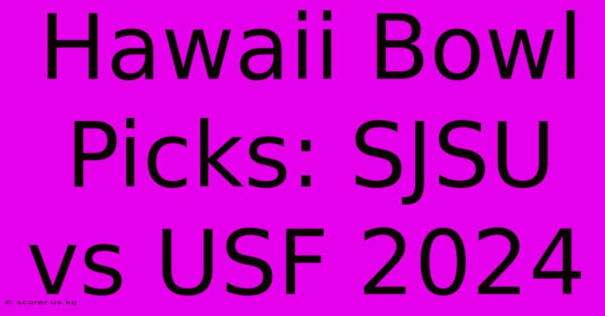 Hawaii Bowl Picks: SJSU Vs USF 2024