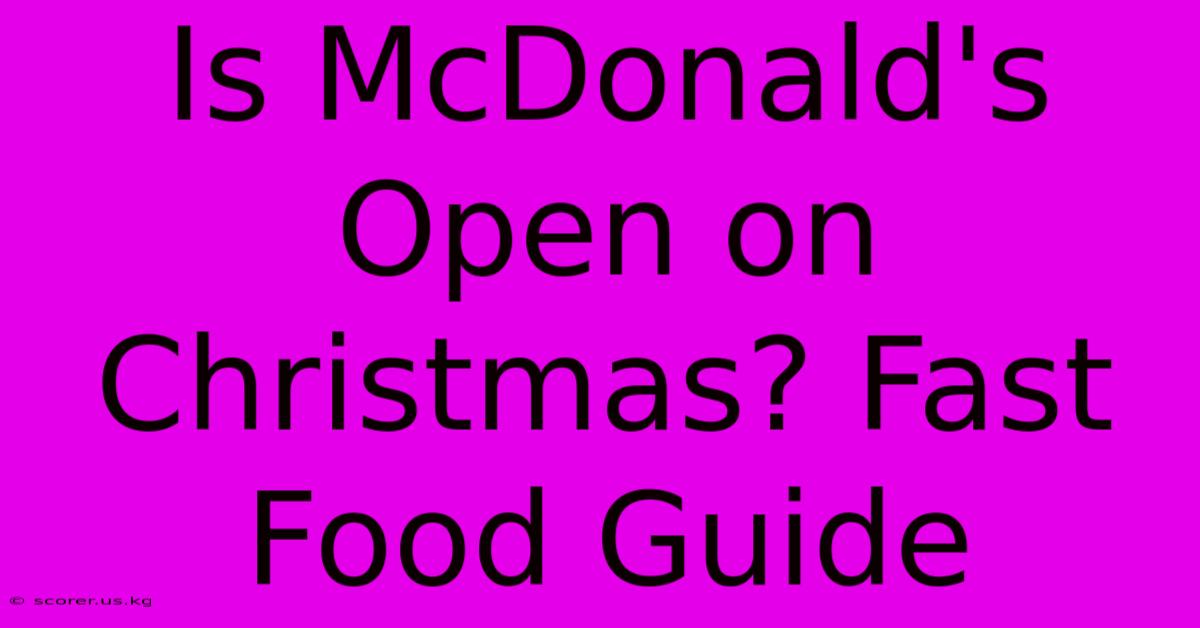 Is McDonald's Open On Christmas? Fast Food Guide