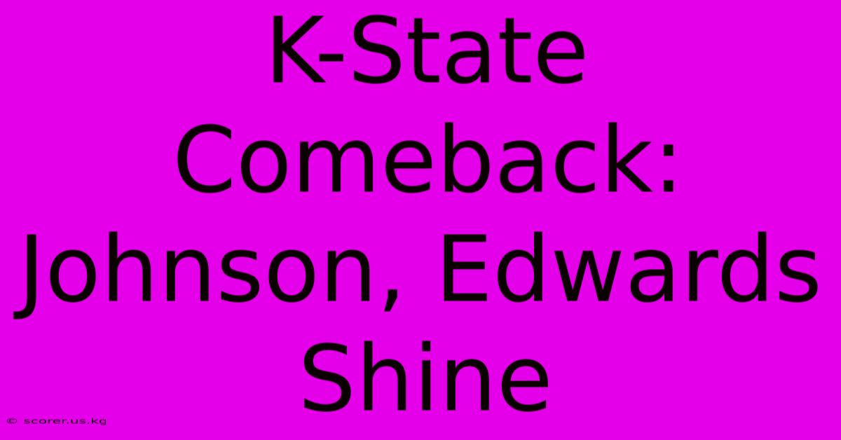 K-State Comeback: Johnson, Edwards Shine