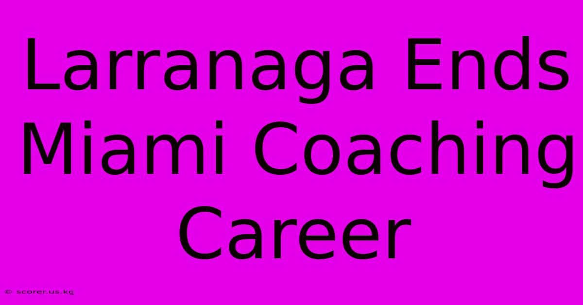 Larranaga Ends Miami Coaching Career