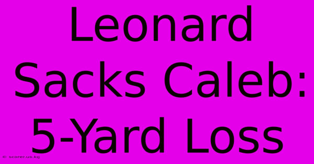 Leonard Sacks Caleb: 5-Yard Loss