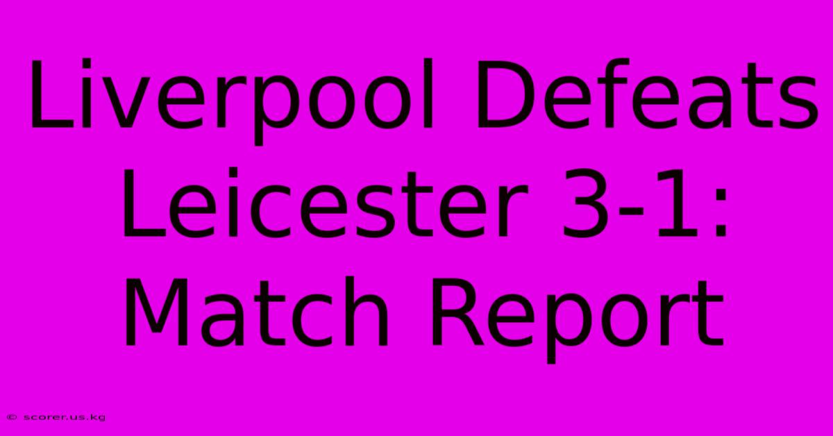 Liverpool Defeats Leicester 3-1: Match Report