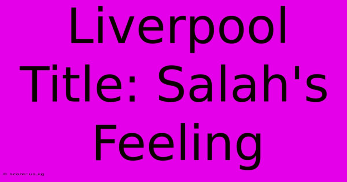 Liverpool Title: Salah's Feeling