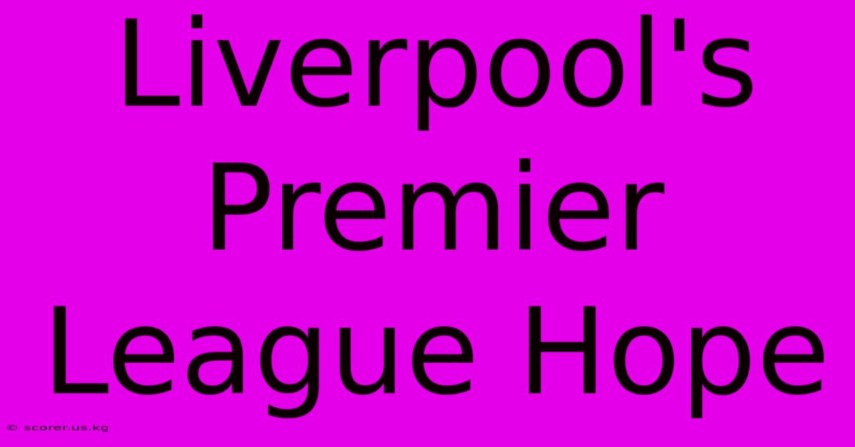 Liverpool's Premier League Hope