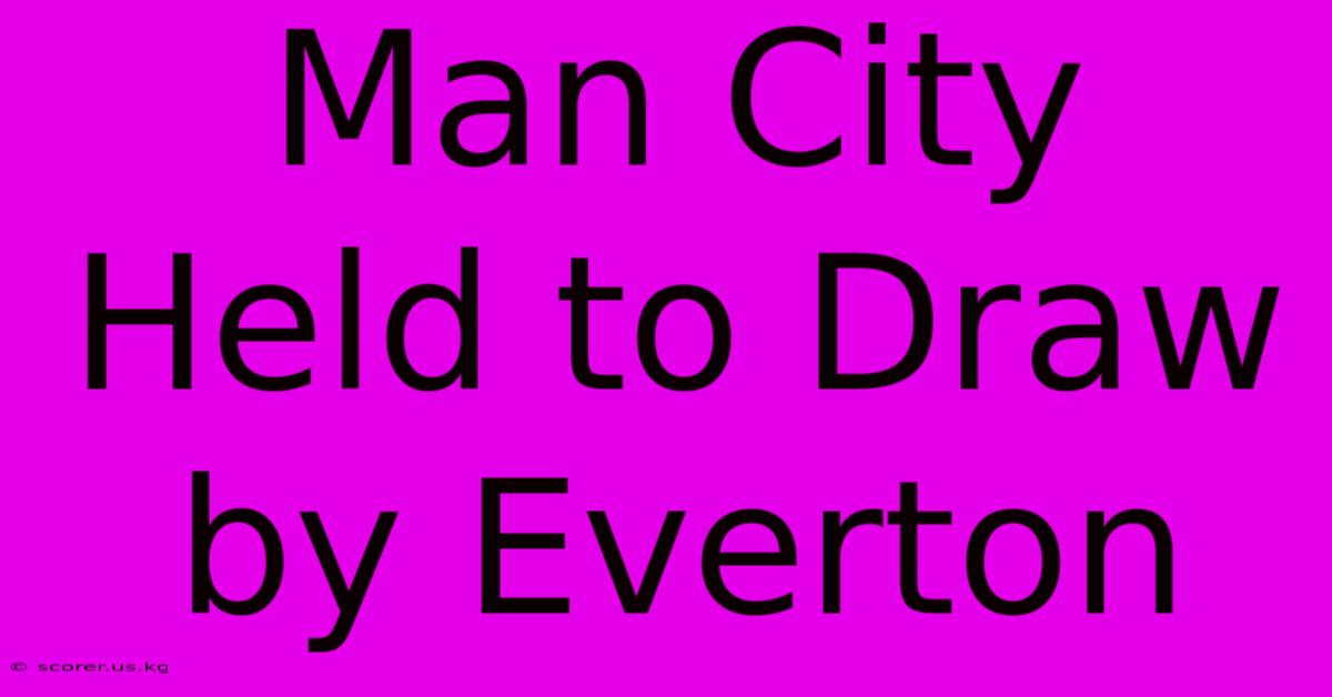 Man City Held To Draw By Everton