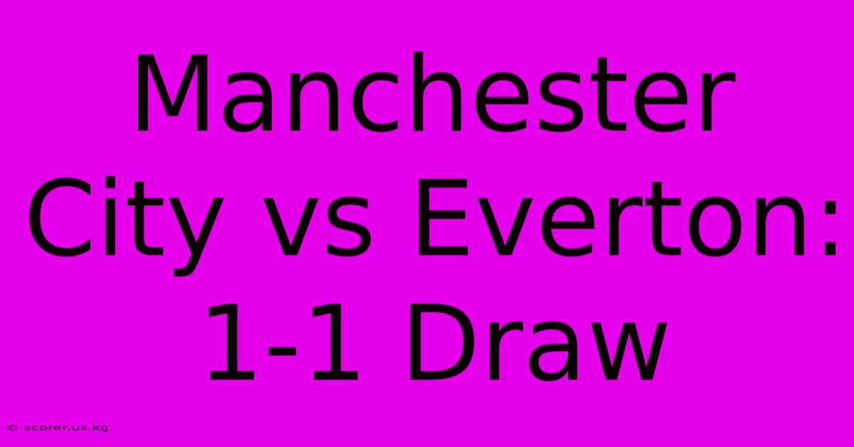 Manchester City Vs Everton: 1-1 Draw