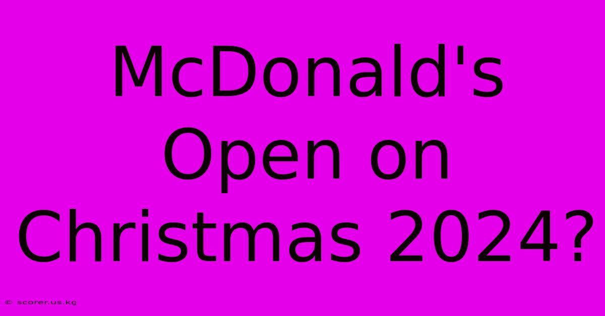 McDonald's Open On Christmas 2024?