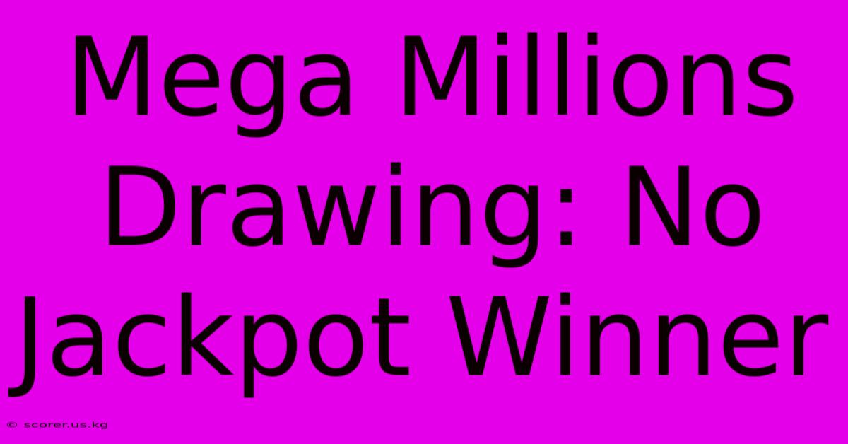 Mega Millions Drawing: No Jackpot Winner