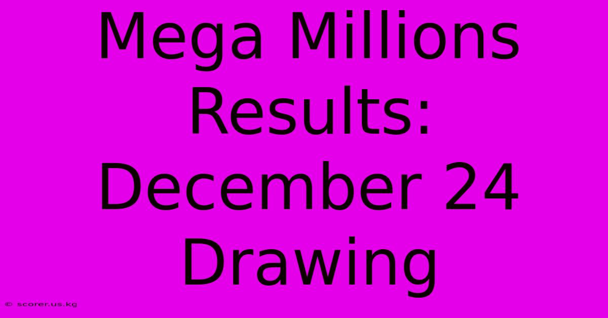 Mega Millions Results: December 24 Drawing