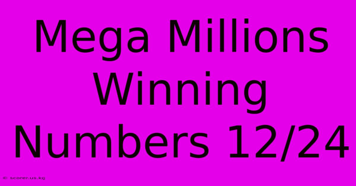 Mega Millions Winning Numbers 12/24