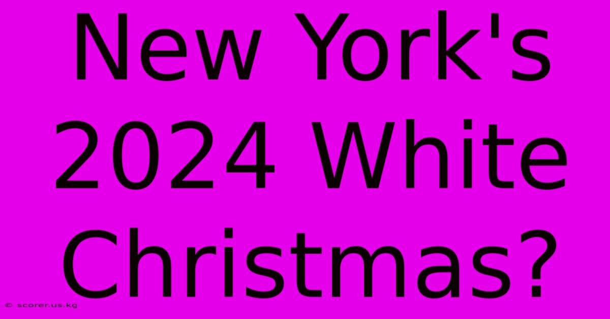 New York's 2024 White Christmas?