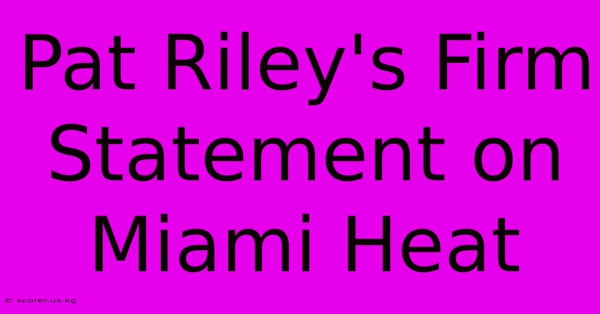 Pat Riley's Firm Statement On Miami Heat