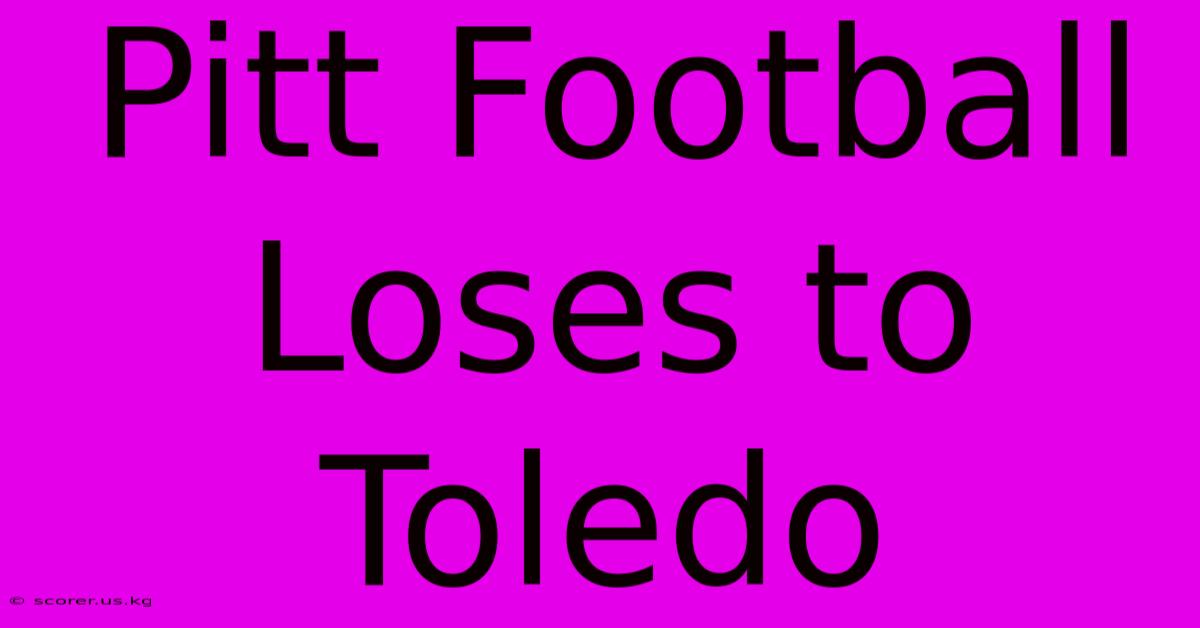 Pitt Football Loses To Toledo