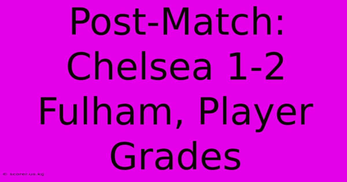 Post-Match: Chelsea 1-2 Fulham, Player Grades