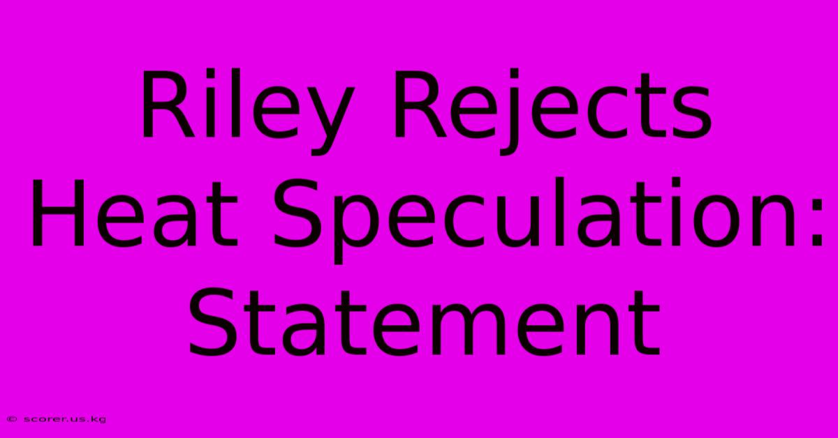 Riley Rejects Heat Speculation: Statement