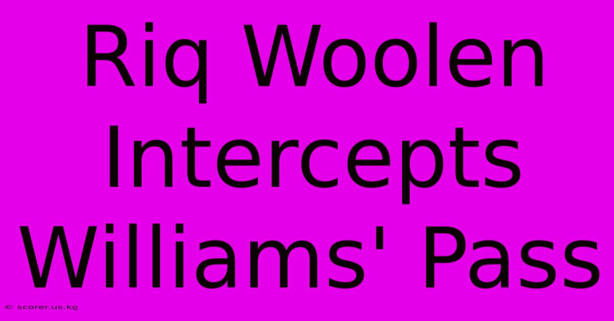 Riq Woolen Intercepts Williams' Pass