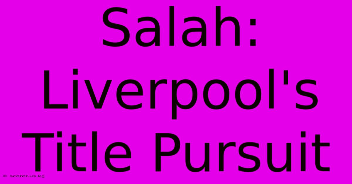 Salah: Liverpool's Title Pursuit