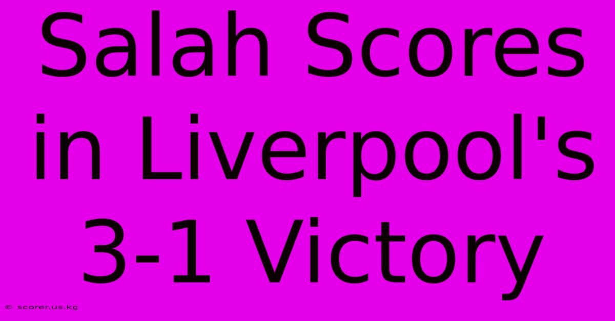 Salah Scores In Liverpool's 3-1 Victory